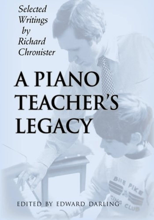 A Piano Teacher's Legacy: Selected Writings by Richard Chronister